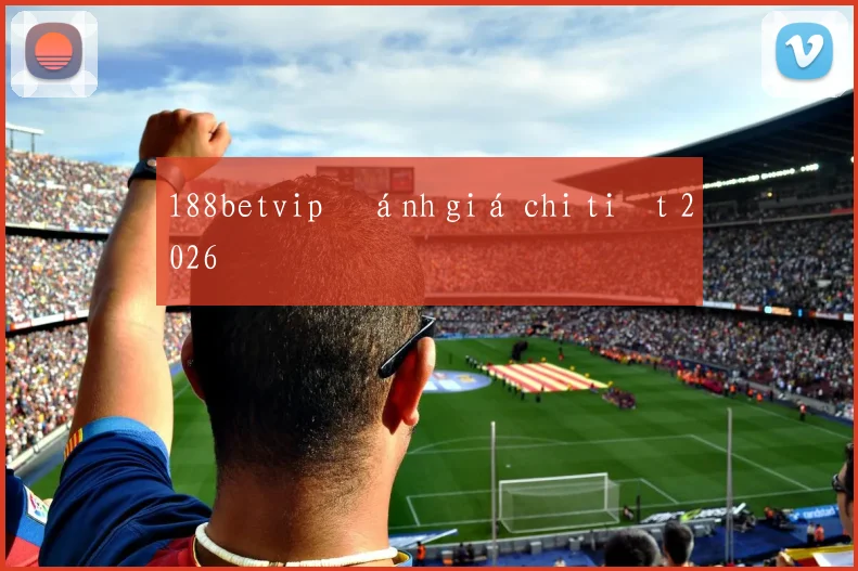 188betvip đánh giá chi tiết 2026