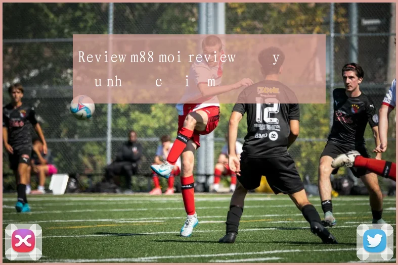 Review m88 moi review đầy đủ ưu nhược điểm